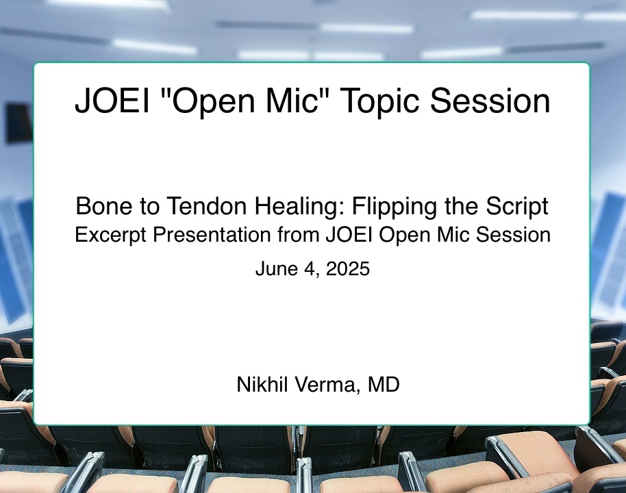 Nikhil Verma - Bone to Tendon Healing- Flipping the Script - JOEI 060425
